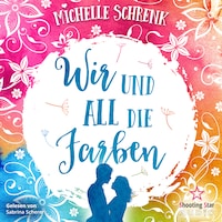 Wir und all die Farben (ungekürzt)