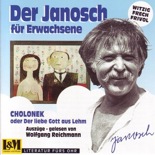 Janosch - Cholonek oder der liebe Gott aus Lehm, der Janosch für Erwachsene (ungekürzt) als Hörbuch