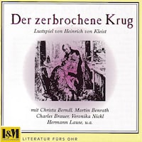 Der zerbrochene Krug - Lustspiel von Heinrich von Kleinst (ungekürzt)