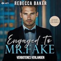 Engaged to Mr. Fake: Verbotenes Verlangen - Unexpected Lovestories, Buch 13 (ungekürzt)