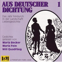 Aus Deutscher Dichtung - Das Jahr hindurch, in der Landschaft, Liebesgedichte, Vol. 1 (ungekürzt)