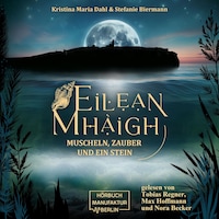 Eilean Mhàigh - Die Eilean-Trilogie - Muscheln, Zauber und ein Stein, Band 1 (ungekürzt)