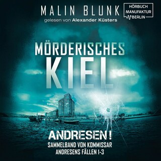 Mörderisches Kiel - Sammelband von Kommissar Andresens Fällen 1 - 3 - Andresen!, Sammelband 1 (ungekürzt) als Hörbuch