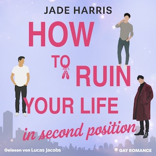 How to ruin your life in second position - Noah & Ezra, Band 1 (ungekürzt) als Hörbuch