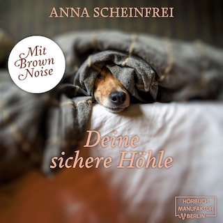 Deine sichere Höhle - DogCalm - Beruhigende Geschichten für Hunde - Brown Noise - Hundemeditation für Geborgenheit & Entspannung, Band 4 (ungekürzt) als Hörbuch