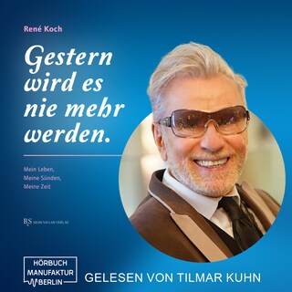 Gestern wird es nie mehr werden. - Mein Leben, Meine Sünden, Meine Zeit (ungekürzt) als Hörbuch