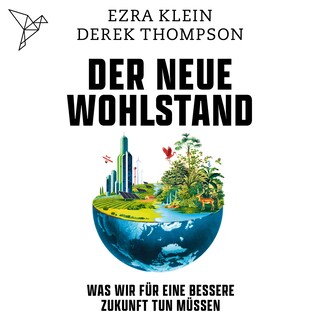 Der neue Wohlstand - Was wir für eine bessere Zukunft tun müssen (Ungekürzt) als Hörbuch