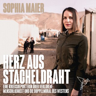 Herz aus Stacheldraht - Eine Kriegsreporterin über verlorene Menschlichkeit und die Doppelmoral des Westens (Ungekürzt) als Hörbuch