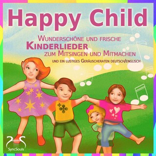 Happy Child - Wunderschöne und frische Kinderlieder zum Mitsingen und Mitmachen - und ein lustiges Geräuscheraten deutsch/englisch als Hörbuch