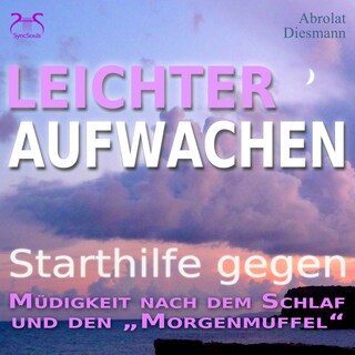 Leichter Aufwachen - Starthilfen gegen Müdigkeit nach dem Schlaf und den Morgenmuffel - 4 Starthilfen mit Naturklängen und stimulierender Aufstehmusik 432 Hz - Sanft in den Tag als Hörbuch