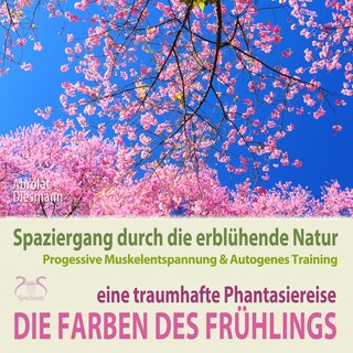 Die Farben des Frühlings - Spaziergang durch die erblühende Natur, eine traumhafte Phantasiereise mit der P&A Methode - 30 Minuten Traumreise mit Naturklängen und Entspannungsmusik 432 Hz (Ungekürzt) als Hörbuch