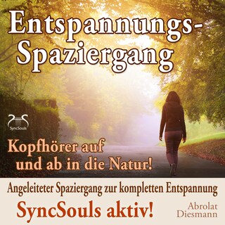 Entspannungsspaziergang: Angeleiteter Spaziergang zur kompletten Entspannung - SyncSouls aktiv - Kopfhörer auf und ab in die Natur (Ungekürzt) als Hörbuch
