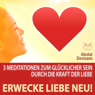 Erwecke Liebe Neu! 3 Meditationen zum Glücklicher Sein durch die Kraft der Liebe - mit spezieller Entspannungsmusik 432 Hz zur Neuerweckung der Liebe (Ungekürzt) als Hörbuch