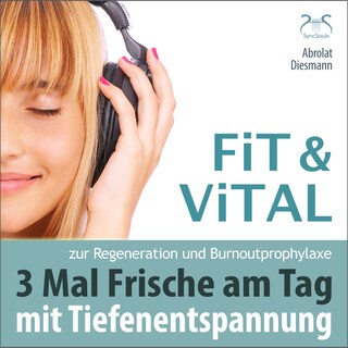 Fit und Vital mit Tiefenentspannung zur Regeneration und Burnout Prophylaxe - 3 mal Frische für den Tag - Drei Entspannungseinheiten mit Musik in 432 Hz (Ungekürzt) als Hörbuch