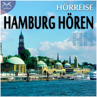 HH Hamburg Hören - eine Hörreise: Vom Hafen über St. Pauli zur Alster und in den Volkspark & Geräusche-Raten - mit Original Hamburger Geräuschen - als wäre man mittendrin (Ungekürzt) als Hörbuch