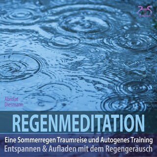 Regenmeditation - Eine Sommerregen Traumreise und Autogenes Training - Entspannen und Aufladen mit dem Regengeräusch (Ungekürzt) als Hörbuch