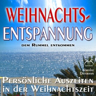 Weihnachts-Entspannung: dem Rummel entkommen, persönliche Auszeiten in der Weihnachtszeit - Phantasiereisen, Entspannungsübungen, Meditationen, Geschichten, Entspannungsmusik, Schöne Gedanken (Ungekürzt) als Hörbuch