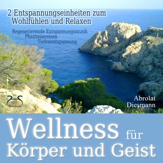 Wellness für Körper und Geist - zwei Entspannungseinheiten zum Wohlfühlen und Relaxen - Tiefenentspannung an einem Wellnesstag, nach einer Saunasitzung, oder nach einem Workout (Ungekürzt) als Hörbuch