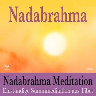 Nadabrahma Meditation - Einstündige Summmeditation aus Tibet - Frieden, Stille und Glückseligkeit durch äussere Betrachtung des Selbst (Ungekürzt) als Hörbuch