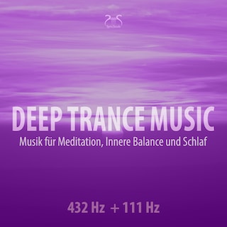 Deep Trance Music: 432 Hz + 111 Hz Musik für Meditation, Innere Balance und Schlaf - Entspannungsmusik Trance (Ungekürzt) als Hörbuch