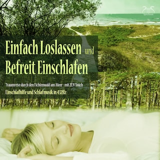Einfach loslassen, befreit einschlafen - Traumreise durch den Fichtenwald ans Meer - Zen Touch: Einschlafhilfe und Schlafmusik in 432Hz als Hörbuch