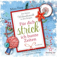 Für dich strick ich bunte Zeiten - Der kleine Weihnachtsmarkt in den Bergen, Band 2 (ungekürzt)