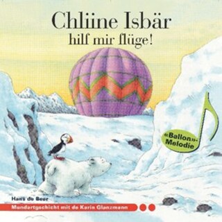 Chliine Isbär hilf mir flüge! (ungekürzt) als Hörbuch