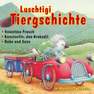 3 Luschtigi Tiergschichte - Valentino Frosch - Konstantin, das Krokodil - Bobo und Susu (Schweizer Mundart) als Hörbuch