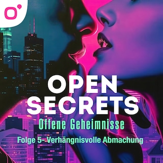 Open Secrets - Offene Geheimnisse, Staffel 1, Folge 5: Verhängnisvolle Abmachungen als Hörbuch