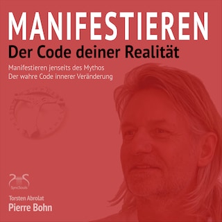 Manifestieren - Der Code deiner Realität - Manifestieren jenseits des Mythos - Der wahre Code innerer Veränderung (Ungekürzt) als Hörbuch