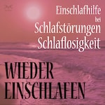 Wieder Einschlafen - Einschlafhilfe bei Schlafstörungen, Schlaflosigkeit (Ungekürzt)
