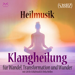 Heilmusik: Klangheilung für Wandel, Transformation und Wunder (528 Hz) - mit 528 Hz Schlafmusik & Delta Wellen (Ungekürzt) als Hörbuch