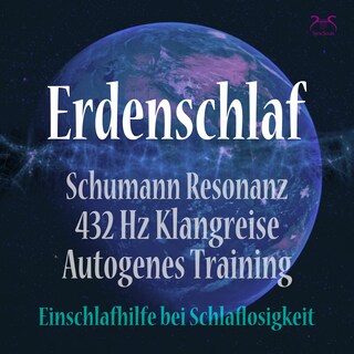 Erdenschlaf - Einschlafhilfe bei Schlaflosigkeit: Schumann-Resonanz, 432 Hz Klangreise & Autogenes Training - Geführte Schlafmeditation zur Abendentspannung • Nervensystem beruhigen • Erdverbundenheit (Ungekürzt) als Hörbuch