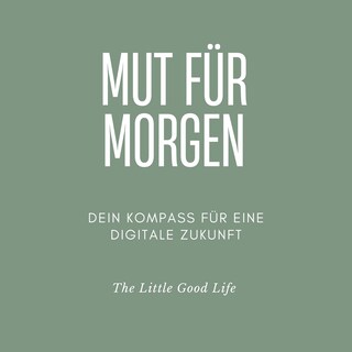 Mut für Morgen - Dein Kompass für eine digitale Zukunft - Ein Zukunftsratgeber für Jugendliche, junge Erwachsene und alle, die Orientierung im KI-Zeitalter suchen. (ungekürzt) als Hörbuch