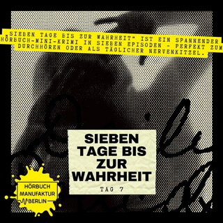 Sieben Tage bis zur Wahrheit - Hörbuch-Mini-Krimi, Band 7: Tag 7 als Hörbuch
