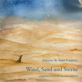 Wind, Sand und Sterne (ungekürzt) als Hörbuch