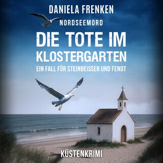 Nordseemord Die Tote im Klostergarten - Steinbeisser und Fendt - Steinbeisser und Fendt ermitteln, Band 9 (ungekürzt) als Hörbuch