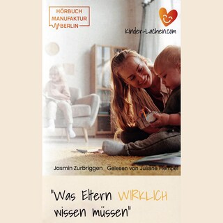 Was Eltern WIRKLICH wissen müssen - Das Hörbuch für mehr Gelassenheit und Freude im Familienalltag (ungekürzt) als Hörbuch