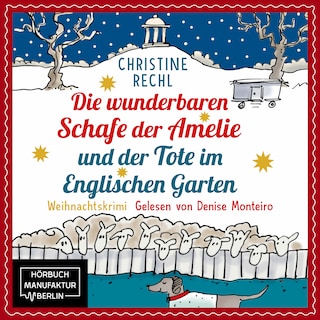 Die wunderbaren Schafe der Amelie und der Tote im Englischen Garten - Amelie ermittelt mit ihren Schafen in München - Weihnachtskrimi, Band 1 (ungekürzt) als Hörbuch