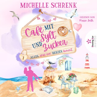 Alles, was von Herzen kommt - Café mit Sylt und Zucker, Band 10 (ungekürzt) als Hörbuch