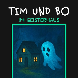 Im Geisterhaus - Tim und Bo, Band 6 (ungekürzt) als Hörbuch