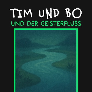 Und der Geisterfluss - Tim und Bo, Band 11 (ungekürzt) als Hörbuch