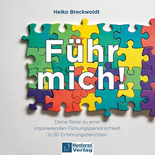 Führ mich! - Deine Reise zu einer inspirierenden Führungspersönlichkeit in 20 Erfahrungsberichten (ungekürzt) als Hörbuch