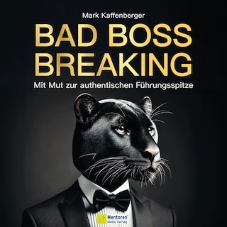 Bad Boss Breaking - Mit Mut zur authentischen Führungsspitze (ungekürzt) als Hörbuch