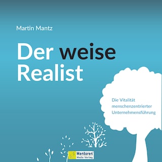 Der weise Realist - Die Vitalität menschenzentrierter Unternehmensführung (ungekürzt) als Hörbuch