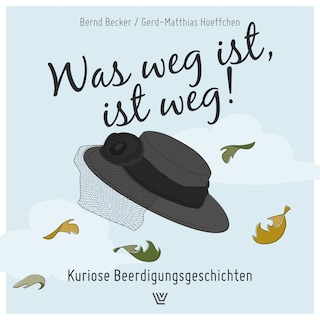 Was weg ist, ist weg - Kuriose Beerdigungsgeschichten (ungekürzt) als Hörbuch
