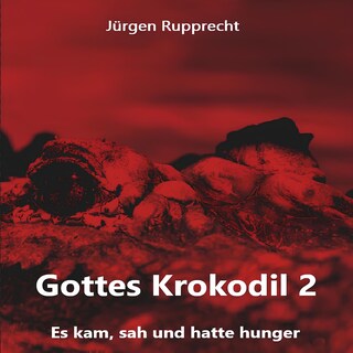 Gottes Krokodil 2 - Gottes Krokodil - Es kam, sah und hatte Hunger, Band 2 (ungekürzt) als Hörbuch