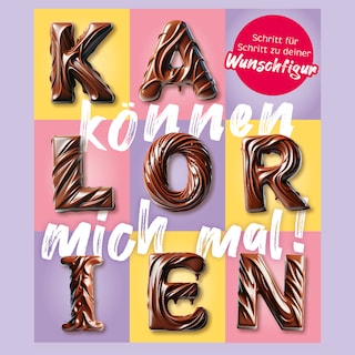 Kalorien können mich mal! - Vergiss die lästigen Abnehmtipps und werde natürlich schlank (ungekürzt) als Hörbuch