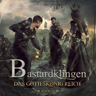 Bastardklingen Buch 3: Das Gotteskönigreich - Bastardklingen, Band 3 (ungekürzt) als Hörbuch