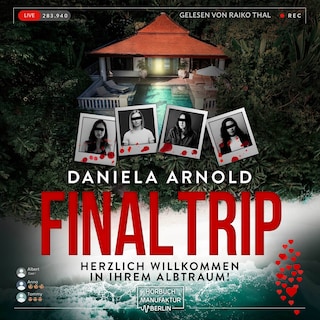 Final Trip - Herzlich Willkommen in Ihrem Albtraum! - Ein Locked-Room-Psychothriller voller Lügen, Geheimnisse und schockierender Wendungen! (ungekürzt) als Hörbuch